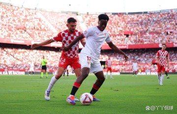 西甲关键保级战!塞维利亚迎赫罗纳,两队皆盼反弹止颓